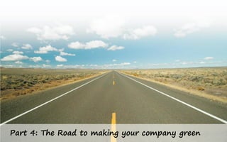 Part 4: The Road to making your company green
 