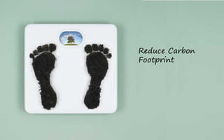 Reduce Carbon
Footprint
 