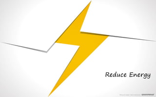 Reduce Energy
 