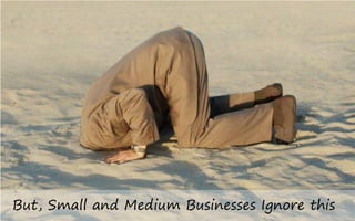 But, Small and Medium Businesses Ignore this
 