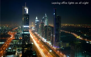 Leaving office lights on all night
 