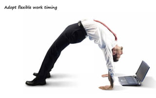 Adopt flexible work timing
 