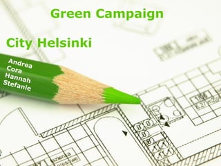 Green Campaign

City Helsinki




                       Page 1
 