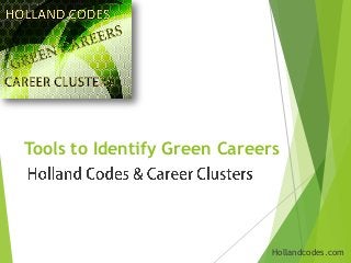 Tools to Identify Green Careers
Hollandcodes.com
 