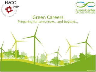 Green Careers Preparing for tomorrow… and beyond… 