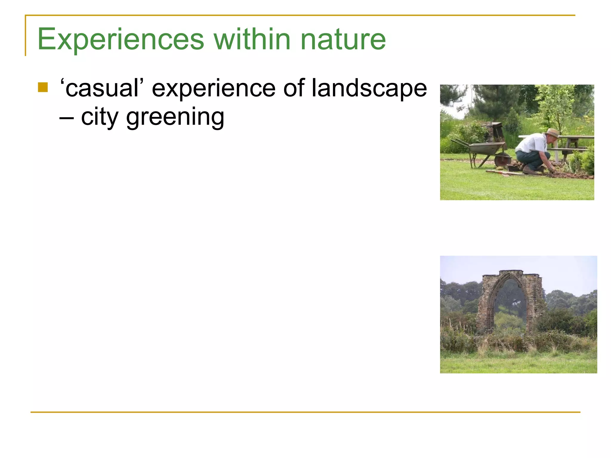 Experiences within nature ‘ casual’ experience of landscape – city greening 