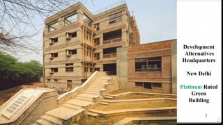 3
Development
Alternatives
Headquarters
New Delhi
Platinum Rated
Green
Building
 