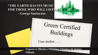 Case studies……
#Apoorva #Bushra #Mahima #Janbaz #Lakshay
#Monis
“THE EARTH HAS ITS MUSIC,
FOR THOSE WHO WILL LISTEN”
- George Santayana
 