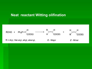 Neat  reactant Witting olifination 