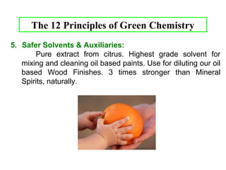 The 12 Principles of Green Chemistry 
8. Reduce Derivatives 
Unnecessary derivatization (use of blocking groups, 
protection/de-protection, and temporary modification of 
physical/chemical processes) should be minimised or 
avoided if possible, because such steps require additional 
reagents and can generate waste. 
21 
 