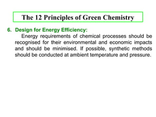 The 12 Principles of Green Chemistry 
9. Catalysis 
Catalytic reagents (as selective as possible) are 
superior to stoichiometric reagents. 
e.g. Toluene can be exclusively converted into p-xylene 
(avoiding o-xylene & m-xylene) by shape selective zeolite 
catalyst. 
23 
 