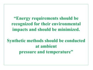 The 12 Principles of Green Chemistry 
10. Designing of degradable products 
Chemical products should be designed so that at the 
end of their function they break down into innocuous 
degradation products and do not persist in the 
environment. 
24 
 