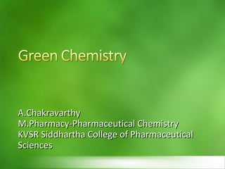 A.Chakravarthy
M.Pharmacy-Pharmaceutical Chemistry
KVSR Siddhartha College of Pharmaceutical
Sciences

 