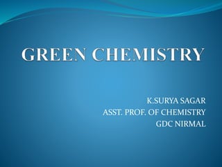 K.SURYA SAGAR
ASST. PROF. OF CHEMISTRY
GDC NIRMAL
 