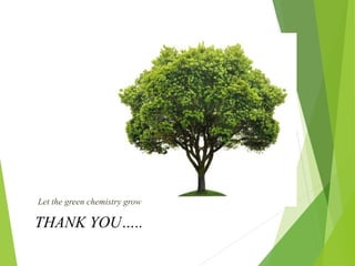 THANK YOU…..
Let the green chemistry grow
 