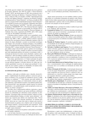 124                                                                Lenardão et al.                                                      Quim. Nova

mica Verde, que tem contado com a participação de jovens químicos                 gia para produzir a mesma ou maior quantidade de produto;
de 20 países diferentes. Em 1997 foi criado o “Green Chemistry               iii) evitar o uso de substâncias persistentes, bioacumulativas e tóxi-
Institute” (GCI)8, que desde janeiro de 2001, atua em parceria com a              cas.
Sociedade Americana de Química (“American Chemical Society,
ACS”). Ainda em 1997, em setembro, a IUPAC (“International Union                 Alguns autores procuraram, em seus trabalhos, definir os princi-
for Pure and Applied Chemistry”) organizou sua Primeira Conferên-            pais pontos ou os princípios elementares da química verde. Basica-
cia Internacional em “Green Chemistry”, em Veneza; em julho de 2001          mente, há doze tópicos que precisam ser perseguidos quando se pre-
aprovou a criação do Sub-Comitê Interdivisional de “Green Chemistry”         tende implementar a química verde em uma indústria ou instituição
e em setembro do mesmo ano foi realizado o Workshop sobre Educa-             de ensino e/ou pesquisa na área de química19:
ção em “Green Chemistry” da IUPAC9,10. Em 2001, ocorreu também a
Conferência CHEMRAWN XIV (“The Chemical Research Applied                     1. Prevenção. Evitar a produção do resíduo é melhor do que tratá-
To World Needs”), realizada na Universidade do Colorado (EUA),                   lo ou “limpá-lo” após sua geração.
que teve como tema A Busca por Produtos e Processos Benignos ao              2. Economia de Átomos. Deve-se procurar desenhar metodologias
Ambiente. Este evento, organizado pela IUPAC, ACS e GCI, contou                  sintéticas que possam maximizar a incorporação de todos os
com mais de 140 trabalhos relacionados ao tema11-13.                             materiais de partida no produto final23-25.
     A literatura relativa à química verde vem se expandindo vertigi-        3. Síntese de Produtos Menos Perigosos. Sempre que praticável,
nosamente, através de livros14, periódicos e publicação direta na                a síntese de um produto químico deve utilizar e gerar substânci-
Internet. Em 2000 9 e 200113 a IUPAC publicou números especiais                  as que possuam pouca ou nenhuma toxicidade à saúde humana e
da revista Pure and Applied Chemistry dedicados à química verde. O               ao ambiente.
número de artigos abordando o assunto ou envolvendo tecnologias              4. Desenho de Produtos Seguros. Os produtos químicos devem
mais limpas vem crescendo na literatura primária e esta tendência                ser desenhados de tal modo que realizem a função desejada e ao
levou a Sociedade Real de Química Britânica (“UK Royal Society of                mesmo tempo não sejam tóxicos.
Chemistry, RSC”) a lançar o periódico bimestral “Green Chemistry”15,         5. Solventes e Auxiliares mais Seguros. O uso de substâncias au-
que publica artigos descrevendo aspectos químicos de tecnologias                 xiliares (solventes, agentes de separação, secantes, etc.) precisa,
limpas. Estes fatos recentes, somados ao número crescente de países              sempre que possível, tornar-se desnecessário e, quando utiliza-
que estão implantando políticas de incentivo a tecnologias verdes7, à            das, estas substâncias devem ser inócuas.
realização de dezenas de eventos anuais abordando a química auto-            6. Busca pela Eficiência de Energia. A utilização de energia pe-
sustentável16, além da tendência mundial em reduzir as emissões in-              los processos químicos precisa ser reconhecida pelos seus im-
dustriais, levam a crer que o Brasil não pode ficar atrás nesta corrida.         pactos ambientais e econômicos e deve ser minimizada. Se pos-
     Neste artigo, apresentaremos os 12 tópicos principais da quími-             sível, os processos químicos devem ser conduzidos à temperatu-
ca verde, discutindo brevemente, através de exemplos, como técni-                ra e pressão ambientes.
cas que utilizam reagentes e solventes clássicos ou, então, que con-         7. Uso de Fontes Renováveis de Matéria-Prima. Sempre que téc-
somem quantidades excessivas de energia para produção (e trata-                  nica- e economicamente viável, a utilização de matérias-primas
mento de seus resíduos), podem ser substituídas, de maneira rentá-               renováveis deve ser escolhida em detrimento de fontes não-
vel, por técnicas limpas, benignas ao ambiente.                                  renováveis.
                                                                             8. Evitar a Formação de Derivados. A derivatização desnecessá-
O CONCEITO DE QUÍMICA VERDE                                                      ria (uso de grupos bloqueadores, proteção/desproteção, modifi-
                                                                                 cação temporária por processos físicos e químicos) deve ser
     Química verde pode ser definida como o desenho, desenvolvi-                 minimizada ou, se possível, evitada, porque estas etapas reque-
mento e implementação de produtos químicos e processos para re-                  rem reagentes adicionais e podem gerar resíduos.
duzir ou eliminar o uso ou geração de substâncias nocivas à saúde            9. Catálise. Reagentes catalíticos (tão seletivos quanto possível)
humana e ao ambiente13-15,17. Este conceito, que pode também ser                 são melhores que reagentes estequiométricos23-25.
atribuído à tecnologia limpa, já é relativamente comum em aplica-            10. Desenho para a Degradação. Os produtos químicos precisam
ções industriais, especialmente em países com indústria química bas-             ser desenhados de tal modo que, ao final de sua função, se frag-
tante desenvolvida e que apresentam controle rigoroso na emissão                 mentem em produtos de degradação inócuos e não persistam no
de poluentes e vem, gradativamente, sendo incorporado ao meio aca-               ambiente.
dêmico, no ensino e pesquisa18-22.                                           11. Análise em Tempo Real para a Prevenção da Poluição. Será
     Esta idéia, ética e politicamente poderosa, representa a suposi-            necessário o desenvolvimento futuro de metodologias analíticas
ção de que processos químicos que geram problemas ambientais                     que viabilizem um monitoramento e controle dentro do proces-
possam ser substituídos por alternativas menos poluentes ou não-                 so, em tempo real, antes da formação de substâncias nocivas.
poluentes. Tecnologia limpa, prevenção primária, redução na fonte,           12. Química Intrinsecamente Segura para a Prevenção de Aci-
química ambientalmente benigna, ou ainda “green chemistry”, são                  dentes. As substâncias, bem como a maneira pela qual uma subs-
termos que surgiram para definir esta importante idéia. “Green                   tância é utilizada em um processo químico, devem ser escolhi-
chemistry”, o termo mais utilizado atualmente, foi adotado pela                  das a fim de minimizar o potencial para acidentes químicos, in-
IUPAC, talvez por ser o mais forte entre os demais, pois associa o               cluindo vazamentos, explosões e incêndios26.
desenvolvimento na química com o objetivo cada vez mais buscado
pelo homem moderno: o desenvolvimento auto-sustentável19. Neste              OS PRINCÍPIOS DA QUÍMICA VERDE E ALGUMAS DE
artigo, utilizaremos a tradução literal, química verde, para o termo         SUAS APLICAÇÕES: DO CEPTICISMO À REALIDADE DA
em inglês “green chemistry”.                                                 QUÍMICA AUTO-SUSTENTÁVEL
     Os produtos ou processos da química verde podem ser divididos
em três grandes categorias:                                                      Discutiremos a seguir, mais detalhadamente, os tópicos princi-
i) o uso de fontes renováveis ou recicladas de matéria-prima;                pais da química verde, apresentados acima. A redução na fonte, de
ii) aumento da eficiência de energia, ou a utilização de menos ener-         que trata o tópico # 1, é sem dúvida a maneira mais eficiente de
 
