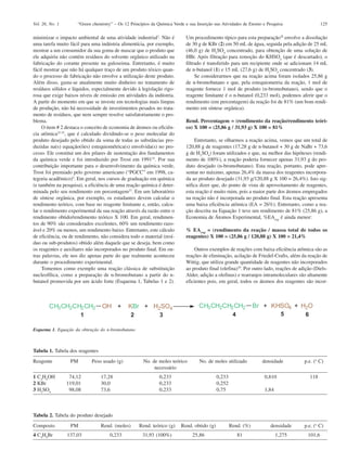 Vol. 26, No. 1       “Green chemistry” – Os 12 Princípios da Química Verde e sua Inserção nas Atividades de Ensino e Pesquisa                   125

minimizar o impacto ambiental de uma atividade industrial2. Não é          Um procedimento típico para esta preparação28 envolve a dissolução
uma tarefa muito fácil para uma indústria alimentícia, por exemplo,        de 30 g de KBr (2) em 50 mL de água, seguida pela adição de 25 mL
mostrar a um consumidor da sua goma de mascar que o produto que            (46,0 g) de H2SO4 concentrado, para obtenção de uma solução de
ele adquiriu não contém resíduos do solvente orgânico utilizado na         HBr. Após filtração para remoção do KHSO4 (que é descartado), o
fabricação do corante presente na guloseima. Entretanto, é muito           filtrado é transferido para um recipiente onde se adicionam 14 mL
fácil mostrar que não há qualquer traço de um produto tóxico quan-         de n-butanol (1) e 15 mL (27,6 g) de H2SO4 concentrado (3).
do o processo de fabricação não envolve a utilização deste produto.             Se considerarmos que na reação acima foram isolados 25,86 g
Além disso, gasta-se atualmente muito dinheiro no tratamento de            de n-bromobutano e que, pela estequiometria da reação, 1 mol de
resíduos sólidos e líquidos, especialmente devido à legislação rigo-       reagente fornece 1 mol de produto (n-bromobutano), sendo que o
rosa que exige baixos níveis de emissão em atividades da indústria.        reagente limitante é o n-butanol (0,233 mol), podemos aferir que o
A partir do momento em que se investe em tecnologias mais limpas           rendimento (em percentagem) da reação foi de 81% (um bom rendi-
de produção, não há necessidade de investimentos pesados no trata-         mento em síntese orgânica).
mento de resíduos, que nem sempre resolve satisfatoriamente o pro-
blema.                                                                     Rend. Percentagem = (rendimento da reação/rendimento teóri-
     O item # 2 destaca o conceito de economia de átomos ou eficiên-       co) X 100 = (25,86 g / 31,93 g) X 100 = 81%
cia atômica23-25, que é calculado dividindo-se o peso molecular do
produto desejado pelo obtido da soma de todas as substâncias pro-               Entretanto, se olharmos a reação acima, vemos que um total de
duzidas na(s) equação(ões) estequiométrica(s) envolvida(s) no pro-         120,88 g de reagentes (17,28 g de n-butanol + 30 g de NaBr + 73,6
cesso. Ele constitui um dos pilares de sustentação dos fundamentos         g de H2SO4) foram utilizados e que, na melhor das hipóteses (rendi-
da química verde e foi introduzido por Trost em 199125. Por sua            mento de 100%), a reação poderia fornecer apenas 31,93 g do pro-
contribuição importante para o desenvolvimento da química verde,           duto desejado (n-bromobutano). Esta reação, portanto, pode apre-
Trost foi premiado pelo governo americano (“PGCC” em 1998, ca-             sentar no máximo, apenas 26,4% da massa dos reagentes incorpora-
tegoria acadêmico)5. Em geral, nos cursos de graduação em química          da ao produto desejado (31,93 g/120,88 g X 100 = 26,4%). Isto sig-
(e também na pesquisa), a eficiência de uma reação química é deter-        nifica dizer que, do ponto de vista de aproveitamento de reagentes,
minada pelo seu rendimento em percentagem27. Em um laboratório             esta reação é muito ruim, pois a maior parte dos átomos empregados
de síntese orgânica, por exemplo, os estudantes devem calcular o           na reação não é incorporada no produto final. Esta reação apresenta
rendimento teórico, com base no reagente limitante e, então, calcu-        uma baixa eficiência atômica (EA = 26%). Entretanto, como a rea-
lar o rendimento experimental da sua reação através da razão entre o       ção descrita na Equação 1 teve um rendimento de 81% (25,86 g), a
rendimento obtido/rendimento teórico X 100. Em geral, rendimen-            Economia de Átomos Experimental, %EAexp é ainda menor:
tos de 90% são considerados excelentes, 60% um rendimento razo-
ável e 20% ou menos, um rendimento baixo. Entretanto, este cálculo         % EAexp = (rendimento da reação / massa total de todos os
de eficiência, ou de rendimento, não considera todo o material (resí-      reagentes) X 100 = (25,86 g / 120,88 g) X 100 = 21,4%
duo ou sub-produtos) obtido além daquele que se deseja, bem como
os reagentes e auxiliares não incorporados no produto final. Em ou-            Outros exemplos de reações com baixa eficiência atômica são as
tras palavras, ele nos diz apenas parte do que realmente aconteceu         reações de eliminação, acilação de Friedel-Crafts, além da reação de
durante o procedimento experimental.                                       Wittig, que utiliza grande quantidade de reagentes não incorporados
     Tomemos como exemplo uma reação clássica de substituição              ao produto final (olefina)29. Por outro lado, reações de adição (Diels-
nucleofílica, como a preparação de n-bromobutano a partir do n-            Alder, adição a olefinas) e rearranjos intramoleculares são altamente
butanol promovida por um ácido forte (Esquema 1, Tabelas 1 e 2).           eficientes pois, em geral, todos os átomos dos reagentes são incor-




Esquema 1. Equação da obtenção do n-bromobutano



Tabela 1. Tabela dos reagentes
Reagente          PM        Peso usado (g)            No. de moles teórico        No. de moles utilizado          densidade           p.e. (o C)
                                                           necessário
1 C4H9OH          74,12          17,28                        0,233                         0,233                  0,810                 118
2 KBr            119,01          30,0                         0,233                         0,252
3 H2SO4           98,08          73,6                         0,233                         0,75                   1,84



Tabela 2. Tabela do produto desejado
Composto          PM             Rend. (moles)      Rend. teórico (g)    Rend. obtido (g)           Rend. (%)         densidade       p.e. (o C)
4 C4H9Br         137,03              0,233           31,93 (100%)              25,86                   81                 1,275         101,6
 