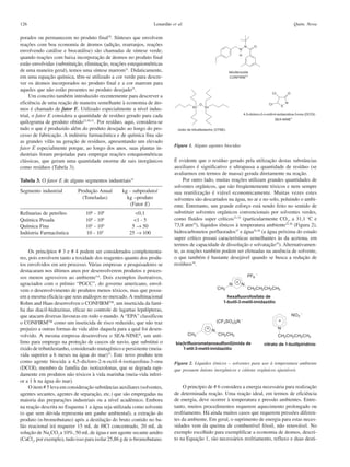 126                                                               Lenardão et al.                                                     Quim. Nova

porados ou permanecem no produto final29. Sínteses que envolvem
reações com boa economia de átomos (adição, rearranjos, reações
envolvendo catálise e biocatálise) são chamadas de síntese verde;
quando reações com baixa incorporação de átomos no produto final
estão envolvidas (substituição, eliminação, reações estequiométricas
de uma maneira geral), temos uma síntese marrom21. Didaticamente,
em uma equação química, têm-se utilizado a cor verde para descre-
ver os átomos incorporados no produto final e a cor marrom para
aqueles que não estão presentes no produto desejado21.
     Um conceito também introduzido recentemente para descrever a
eficiência de uma reação de maneira semelhante à economia de áto-
mos é chamado de fator E. Utilizado especialmente a nível indus-
trial, o fator E considera a quantidade de resíduo gerado para cada
quilograma de produto obtido23,30,31. Por resíduo, aqui, considera-se
tudo o que é produzido além do produto desejado ao longo do pro-
cesso de fabricação. A indústria farmacêutica e de química fina são
as grandes vilãs na geração de resíduos, apresentando um elevado
                                                                            Figura 1. Alguns agentes biocidas
fator E especialmente porque, ao longo dos anos, suas plantas in-
dustriais foram projetadas para empregar reações estequiométricas
clássicas, que geram uma quantidade enorme de sais inorgânicos              É evidente que o resíduo gerado pela utilização destas substâncias
como resíduos (Tabela 3).                                                   auxiliares é significativo e ultrapassa a quantidade de resíduo (se
                                                                            avaliarmos em termos de massa) gerada diretamente na reação.
Tabela 3. O fator E de alguns segmentos industriais31                            Por outro lado, muitas reações utilizam grandes quantidades de
                                                                            solventes orgânicos, que são freqüentemente tóxicos e nem sempre
Segmento industrial         Produção Anual        kg - subproduto/          sua reutilização é viável economicamente. Muitas vezes estes
                              (Toneladas)           kg –produto             solventes são descartados na água, no ar e no solo, poluindo o ambi-
                                                      (Fator E)             ente. Entretanto, um grande esforço está sendo feito no sentido de
Refinarias de petróleo          106 - 108                <0,1               substituir solventes orgânicos convencionais por solventes verdes,
Química Pesada                  104 - 106               <1 - 5              como fluidos super críticos33-35 (particularmente CO2, a 31,1 oC e
Química Fina                    102 - 104              5 → 50               73,8 atm34), líquidos iônicos à temperatura ambiente23,36 (Figura 2),
Indústria Farmacêutica          10 - 102              25 → 100              hidrocarbonetos perfluorados37 e água35,38 (a água próxima do estado
                                                                            super crítico possui características semelhantes às da acetona, em
                                                                            termos de capacidade de dissolução e solvatação35). Alternativamen-
     Os princípios # 3 e # 4 podem ser considerados complementa-            te, as reações também podem ser efetuadas na ausência de solvente,
res, pois envolvem tanto a toxidade dos reagentes quanto dos produ-         o que também é bastante desejável quando se busca a redução de
tos envolvidos em um processo. Várias empresas e pesquisadores se           resíduos39.
destacaram nos últimos anos por desenvolverem produtos e proces-
sos menos agressivos ao ambiente5,6. Dois exemplos ilustrativos,
agraciados com o prêmio “PGCC”, do governo americano, envol-
vem o desenvolvimento de produtos menos tóxicos, mas que possu-
em a mesma eficácia que seus análogos no mercado. A multinacional
Rohm and Haas desenvolveu o CONFIRMTM, um inseticida da famí-
lia das diacil-hidrazinas, eficaz no controle de lagartas lepdópteras,
que atacam diversas lavouras em todo o mundo. A “EPA” classificou
o CONFIRMTM como um inseticida de risco reduzido, que não traz
prejuízo a outras formas de vida além daquela para a qual foi desen-
volvido. A mesma empresa desenvolveu o SEA-NINE®, um anti-
limo para emprego na proteção de cascos de navio, que substitui o
óxido de tributilestanho, considerado mutagênico e persistente (meia-
vida superior a 6 meses na água do mar)32. Este novo produto tem
como agente biocida a 4,5-dicloro-2-n-octil-4-isotiazolina-3-ona            Figura 2. Líquidos iônicos – solventes para uso à temperatura ambiente
(DCOI), membro da família das isotiazolonas, que se degrada rapi-           que possuem ânions inorgânicos e cátions orgânicos ajustáveis
damente em produtos não tóxicos à vida marinha (meia-vida inferi-
or a 1 h na água do mar).
     O item # 5 leva em consideração substâncias auxiliares (solventes,          O princípio de # 6 considera a energia necessária para realização
agentes secantes, agentes de separação, etc.) que são empregadas na         de determinada reação. Uma reação ideal, em termos de eficiência
maioria das preparações industriais ou a nível acadêmico. Embora            de energia, deve ocorrer à temperatura e pressão ambientes. Entre-
na reação descrita no Esquema 1 a água seja utilizada como solvente         tanto, muitos procedimentos requerem aquecimento prolongado ou
(o que sem dúvida representa um ganho ambiental), a extração do             resfriamento. Há ainda muitos casos que requerem pressões diferen-
produto (n-bromobutano) após a destilação do bruto contido no ba-           tes da ambiente. Em geral, o suprimento de energia para estas neces-
lão reacional irá requerer 15 mL de HCl concentrado, 20 mL de               sidades vem da queima de combustível fóssil, não renovável. No
solução de Na2CO3 a 10%, 50 mL de água e um agente secante anidro           exemplo escolhido para exemplificar a economia de átomos, descri-
(CaCl2, por exemplo), tudo isso para isolar 25,86 g de n-bromobutano.       to na Equação 1, são necessários resfriamento, refluxo e duas desti-
 