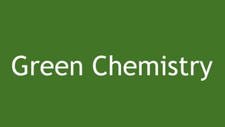 Green Chemistry
 