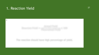 1. Reaction Yield
The reaction should have high percentage of yield.
•  
27
 