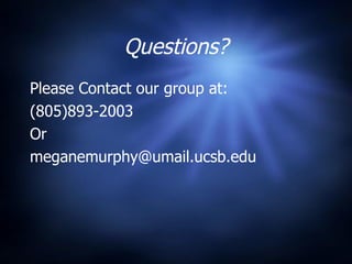 Questions? Please Contact our group at: (805)893-2003 Or  [email_address] 