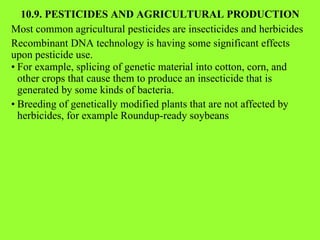 10.9. PESTICIDES AND AGRICULTURAL PRODUCTION Most common agricultural pesticides are insecticides and herbicides Recombina...