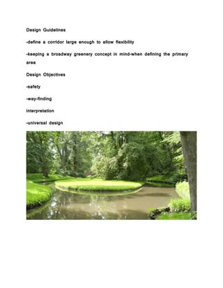 Design Guidelines
-define a corridor large enough to allow flexibility
-keeping a broadway greenery concept in mind-when defining the primary
area
Design Objectives
-safety
-way-finding
interpretation
-universal design
 