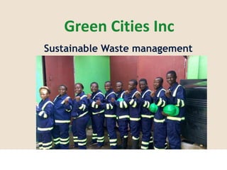 Sustainable Waste management
Green Cities Inc
 