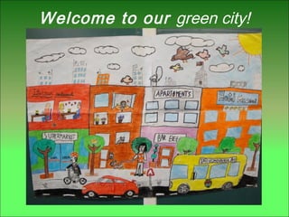 Welcome to our green city!
 