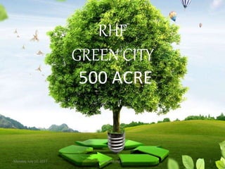 500 ACRE
RHF
GREEN CITY
Monday, July 10, 2017 www.rhf.org.in 1
 