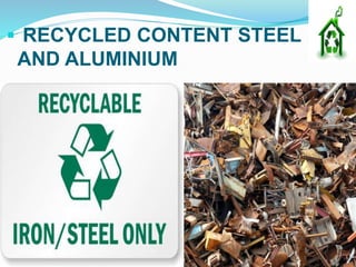  RECYCLED CONTENT STEEL
AND ALUMINIUM
 