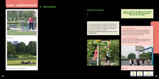 Green+ neighbourhoods                                                                           9 Recreation
                                                                                                        Provide a variety of spaces for physical activity                                          Benefits of recreation
                                                                                                        Outdoor active recreation not only occurs on formal sports fields                                                                                               Create a variety of choices for active
                                                                                                        but also other spaces such as playgrounds, skateboard parks,                               • Encourages people to live healthier lifestyles                      and passive recreation throughout
                                                                                                        bicycle and jogging/walking paths and open lawn. Spontaneous                               • Stimulates children to grow into healthy fit adults                        the city for all ages.
                                                                                                        ball games in informal green spaces are flexible and do not                                • Provides a public space for social contact
                                                                                                        require specific dimensions or amount of players.

                                                                                                        Relaxation is an important form of recreation
                                                                                                        Places to meet or be alone, benches or grass for resting and
                                                                                                        watching, paths for walking, forests and water for contact with                              ...‘The Big Greenery Study’, conducted by Amsterdam’s own
                                                                                                        nature and environmental education, etc. are examples of                                     Physical Planning Department, showed that visits made to
                                                                                                        passive recreation. A variety of spaces and uses are important                               the city’s green spaces have increased enormously in recent
                                                                                                        to accommodate all the users of neighbourhood parks. Green                                   years. Not only are more ‘Amsterdammers’ visiting parks,         In new development:
                                                                                                        near offices also allows workers to take a walk during breaks                                but they are also doing so more often...                         Spread ample green parks of various sizes throughout
                                                                                                        for fresh air and relaxation.                                                                Piet Eilander (Amsterdam’s Greenery, Ecology, Urban Recreation   he city. Vary the types of recreational accommodations
                                                                                                                                                                                                     and Water team)                                                  to reach a broad user group and design with flexibility
                                                                                                        Accommodate the user groups                                                                                                                                   because user groups can change over time.
                                                                                                        Children, people with a lower socio-economic status and the
        Outdoor exercise.                                                                               elderly are more dependent on their direct living environment                                                                                                 In existing development:
                                                                                                        to fulfil their exposure to green recreational opportunities.                                                                                                 Take an inventory of the available recreational spaces and
                                                                                                        The smaller scale parks spread throughout the neighbourhoods                                                                                                  determine how to make existing accommodations more
                                                                                                        should cater to these groups. Larger parks that are more spread                                                                                               useful and attractive for residents.
                                                                                                        out should include these uses plus uses for other user groups.
                                                                                                        Provide separate areas for dogs and provide bins for dog waste
                                                                                                        so the play areas remain clean.

                                                                                                        Quality and usability are essential
                                                                                                        There are four factors which determine the success of recreational
                                                                                                        spaces in the city:
                                                                                                        • availability (area and distribution of spaces)
                                                                                                        • usability (maintenance, policy, provisions, social safety)
                                                                                                        • accessibility (service area, walking / biking distance)
                                                                                                        • utilization (users and possible activities)

                                                                                                        Recreation also encourages recreation related
                                                                                                        business
                                                                                                        Businesses such as restaurants and cafés, kiosks, tourism,
                                                                                                        water sports, etc. can also benefit economically from recreation
        Outdoor relaxation | Photo: Gemeente Amsterdam                                                  in the city.                                                                               Outdoor play.                                                      Outdoor sports.




     Experts: Filip de Fraga and Joram Nauta (TNO Innovation for Life), Martine van Loon (Kenniscentrum Recreatie) | Sources: Groen Loont!; Recht op Groen; Groene meters II; Beweegvriendelijke
34   Stadswijken voor Kinderen; Rotterdam gezond groen, gewoon doen; The Green City Post 2011; www.impala-eu.org                                                                                                                                                                                                                   35
 