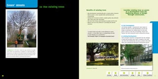 Green+ streets
                                                                                                        22 Use existing trees
                                                                                                        Perform a tree survey                                                                Benefits of existing trees                                                    Consider existing trees as assets
                                                                                                        Be	sure	that	a	tree	is	worth	being	saved	before	taking		                                                                                                             to a development from the
                                                                                                        measures	to	design	and	build	around	it.	First	take	an	                               •	 New	development	automatically	gets	a	mature	green	character                  beginning phases of design
                                                                                                        inventory	of	the	size,	location	and	species	of	all	existing	                         •	 Mature	green	is	more	valuable	both	aesthetically	and	                           through construction.
                                                                                                        trees	on	the	site.	Ask	a	tree	specialist	to	check	the	trees		                        	 economically
                                                                                                        that	are	considered	to	be	worth	saving.	The	life	expectancy,	                        •	 Existing	tree	structures	provide	a	spatial	quality	only	achieved		
                                                                                                        condition,	stability	and	quality	of	the	tree	should	be		                             	 after	many	years	with	new	plants
                                                                                                        determined.                                                                          •	 Old	trees	have	history	and	meaning	for	people	and	the	site
                                                                                                                                                                                             •	 Mature	trees	are	most	effective	in	providing	the	desired	
                                                                                                        Plan ample space around existing trees                                               	 functions
                                                                                                        Do	not	place	buildings	too	close	to	an	existing	tree.	Keep		                                                                                                  In new development:
                                                                                                        at	least	5m	between	a	building	and	the	trunk	of	the	tree		                                                                                                    Let	existing	valuable	/	characteristic	trees	inspire	or		
                                                                                                        (or	more	if	the	canopy	is	already	larger	than	10m	in	diameter).	                                                                                              become	the	basis	for	new	development.	Be	sure	the		
                                                                                                        This	allows	the	canopy	and	roots	to	develop	to	maturity.		                                                                                                    design	incorporates	the	needed	space	for	trees	and		
                                                                                                        Do	not	cut	large	structural	roots	near	the	trunk	to	avoid	                             “A mature beech tree with a trunk diameter of 100cm                    green	to	thrive	in	the	new	surroundings.	Protect	and		
                                                                                                        instability	of	the	tree.                                                               removes 11x more PM10 than a corresponding tree with                   monitor	the	trees	during	the	entire	construction	process.
                                                                                                                                                                                               a trunk diameter of 20 centimetres.”
                                                                                                        Avoid underground conflicts                                                            Fred Tonneijck (Triple E & Knooppunt Innovotief Groen)                 In existing development:
                                                                                                        When	renovating	underground	situations	such	as	cables	and	                                                                                                    Trees	and	green	should	be	incorporated	into	the	redesign		
                                                                                                        pipes,	do	not	use	heavy	digging	equipment	around	existing	                                                                                                    of	areas	and	be	given	more	room	if	needed	so	the	trees		
                                                                                                        trees.	Dig	by	hand	near	the	roots	to	avoid	damage.                                                                                                            can	reach	their	optimal	form.	Be	sure	to	protect	trees	both	
                                                                                                                                                                                                                                                                      above	and	underground	during	the	construction	process.
                                                                                                        Protect trees during construction
                                                                                                        Building	specifications	should	clearly	state	what	the	protocol	is	
                                                                                                        around	existing	trees	and	green.	Place	a	fence	around	a	tree	at	
                                                                                                        least	as	big	as	the	canopy	in	order	to	keep	growing	conditions	
        Noordwijkerduin, NL	|	The	client,	‘s	Heeren	Loo,	was	convinced	of	the	added	                    optimal	and	protect	the	roots	and	canopy	from	machinery.	Be	
        value	a	mature	tree	would	bring	as	a	centerpiece	in	a	nearby	plaza.	When	a	                     sure	that	the	area	around	the	tree	does	not	become	storage	
        forested	area	of	the	Willem	van	den	Bergh	Institute	was	thinned	for	develop-                    for	building	supplies	and	equipment	or	a	dumping	ground	for	
        ment,	one	of	the	trees	was	transported	from	one	end	of	the	campus	to	the	                       building	waste	and	oil.	Inspect	the	ground	water	tables	in	case	
        other	and	successfully	replanted	|	Designed	by	Niek	Roozen	bv                                   of	(temporary)	level	changes	or	pollution	that	could	damage	
                                                                                                        the	trees.	Include	a	penalty	clause	in	the	contract	if	trees	are	
                                                                                                        damaged.	
     Transplant trees if possible
     Ask	a	tree	specialist	if	it	is	possible	to	transplant	trees.	This	                                 Guarantee growing conditions after construction
     varies	per	species,	root	system	and	availability	to	adapt	to	the	                                  After	all	construction	is	completed	(including	the	new	surrounding	
     new	situation.	Trees	should	be	transplanted	with	a	root	ball	                                      landscaping),	trees	and	plants	should	be	checked	for	damage	
     as	big	as	possible,	including	fine	roots.	Growth	conditions	and	                                   and	soil	conditions	should	be	monitored	for	quality.	Maintenance	
     maintenance	are	important	in	the	new	location.                                                     should	begin	immediately	thereafter.                                                 Amsterdam, NL	|	Photo:	PPH                                              Existing	tree	protection	during	construction.




     Experts:	Fred	Tonneijck	(Triple	E	&	Knooppunt	Innovotief	Groen),	Jelle	Hiemstra	(Applied	Plant	Research	–	Wageningen	UR),	Arda	van	Helsdingen	(Copijn	Tuin-	en	Landschapsarchitecten)
66   Sources:	Groen	Loont!;	De	bomenplanner                                                                                                                                                                                                                                                                                          67
 