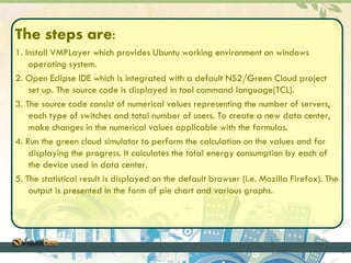 The steps are:
1. Install VMPLayer which provides Ubuntu working environment on windows
operating system.
2. Open Eclipse ...