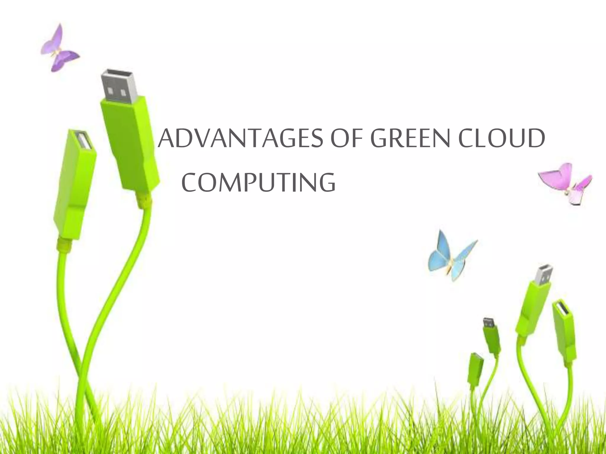 ADVANTAGESOF GREEN CLOUD
COMPUTING
 