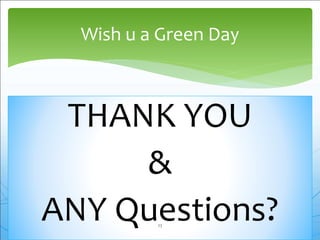 THANK YOU
&
ANY Questions?
Wish u a Green Day
23
 