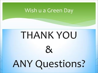 THANK YOU
&
ANY Questions?
Wish u a Green Day
22
 