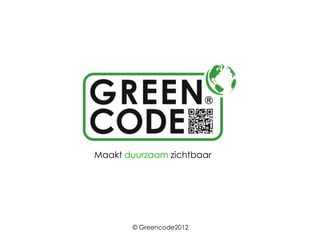 Maakt duurzaam zichtbaar




       © Greencode2012
 