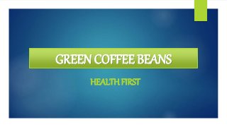 GREEN COFFEE BEANS
HEALTHFIRST
 