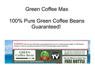 Green Coffee Max

100% Pure Green Coffee Beans
        Guaranteed!
 
