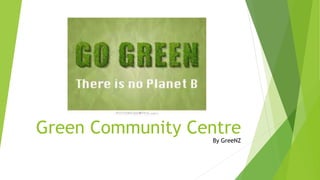 Green Community Centre
By GreeNZ
 