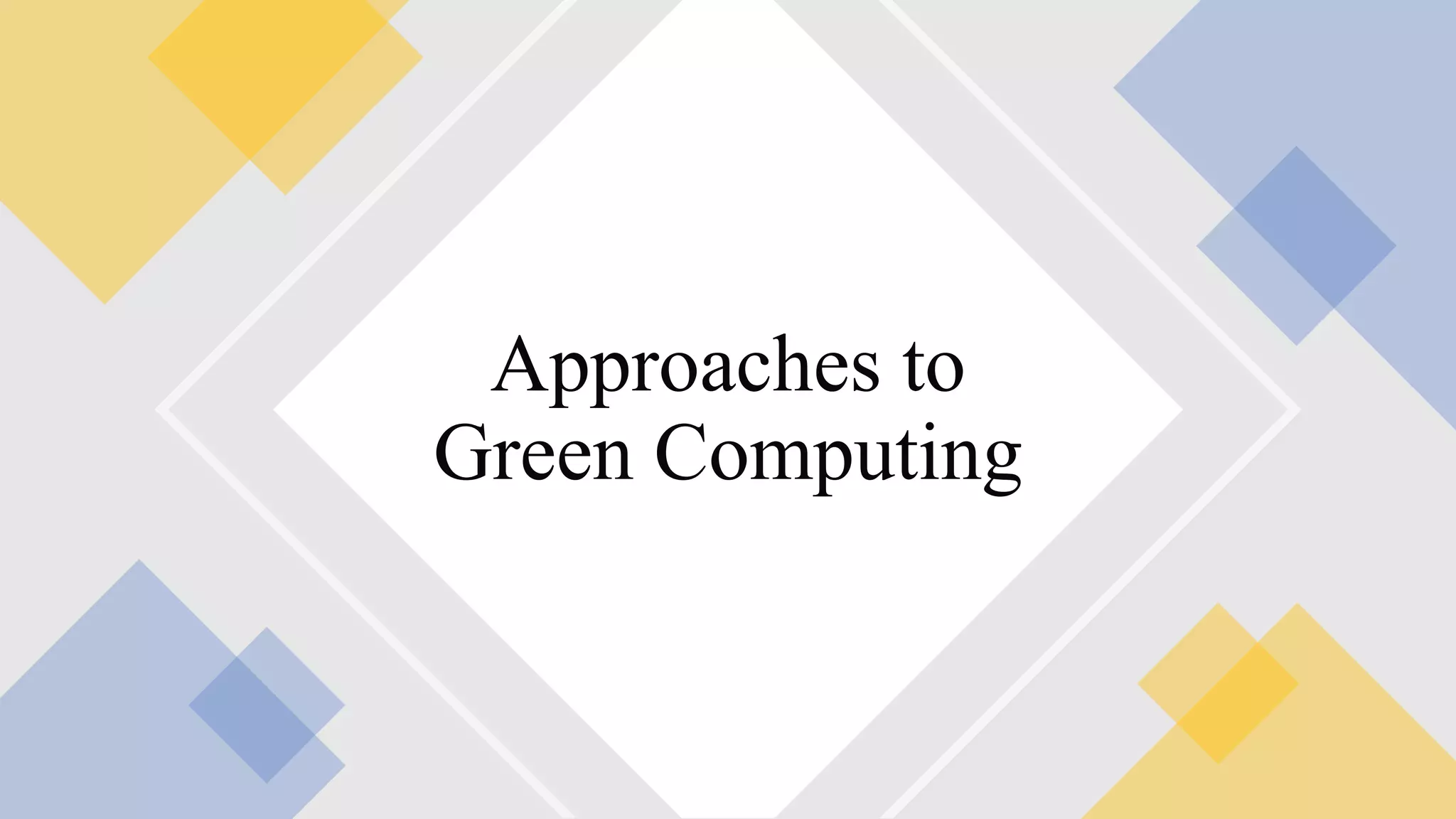 Approaches to
Green Computing
 