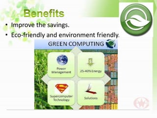 • Improve the savings.
• Eco-friendly and environment friendly.
 