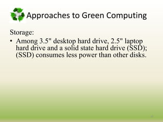 What is Green Computing?Green computing or green IT, refers to environmentally sustainable computing or IT.It is "the study and practice of Designing, Manufacturing, Using, and Disposing of computers, servers, and associated subsystems efficiently and effectively with minimal or no impact on the environment.3