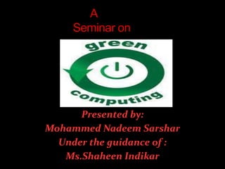 Presented by:
Mohammed Nadeem Sarshar
  Under the guidance of :
   Ms.Shaheen Indikar
 