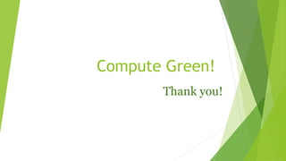 Compute Green!
Thank you!
 