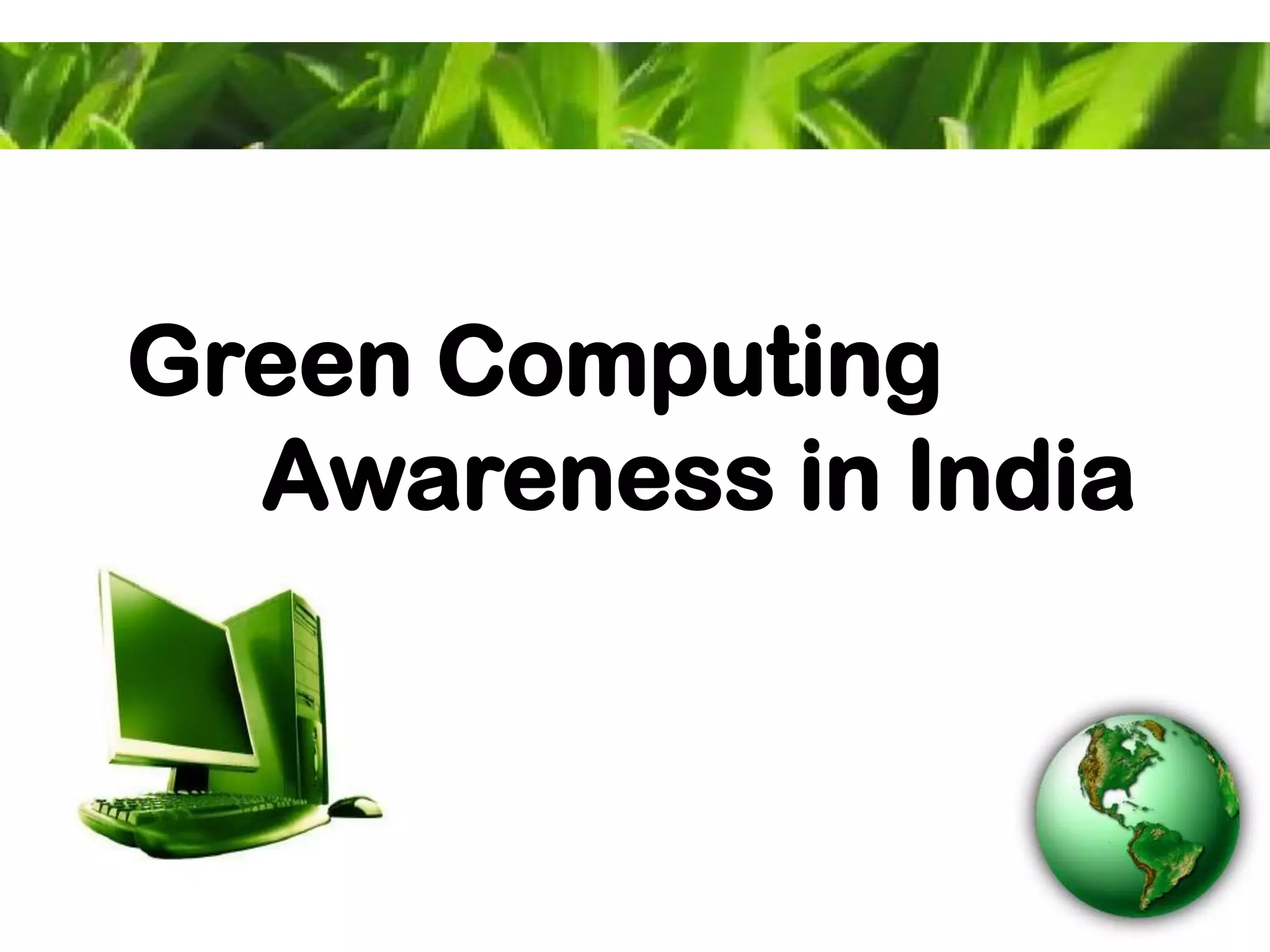 Green Computing
Awareness in India
 