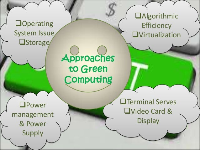 approaches for green computing State-of-the-art approaches to advance the large-scale green computing movement edited by one of the founders and lead investigator of the green500 list, the green computing book: tackling energy efficiency at large scale explores seminal research in large-scale green computing. approaches for green computing State-of-the-art approaches to advance the large-scale green computing movement edited by one of the founders and lead investigator of the green500 list, the green computing book: tackling energy efficiency at large scale explores seminal research in large-scale green computing.