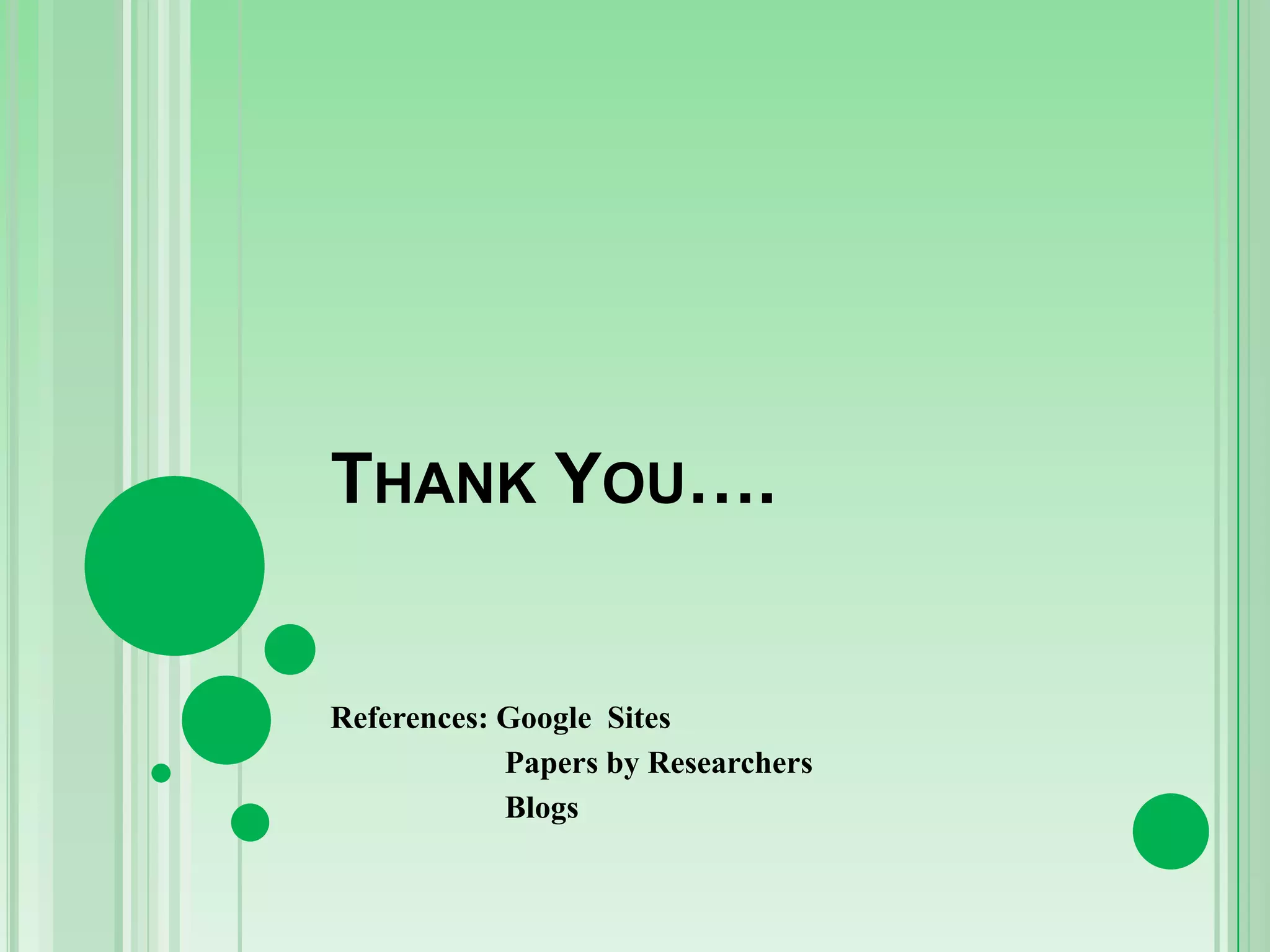 THANK YOU….

References: Google Sites
Papers by Researchers
Blogs

 