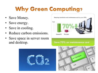 •
•
•
•
•

Save Money.
Save energy.
Save in cooling.
Reduce carbon emissions.
Save space in server room
and desktop.

 